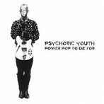 サイコティック・ユース/Power Pop To Die For