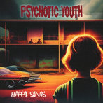 PSYCHOTIC YOUTH/HAPPY SONGS（紙ジャケット仕様）