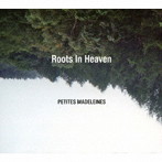 ROOTS IN HEAVEN/PETITES MADELEINES