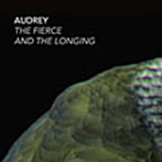 AUDREY/THE FIERCE AND THE LONGING