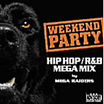 WEEKEND PARTY HIPHOP/R＆B MEGA MIX by MEGA RAIDERS（CCCD）