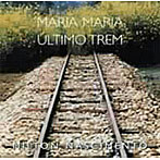 ミルトン・ナシメント/ULTIMO TREM，MARIA MARIA
