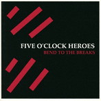 ファイブ・オクロック・ヒーローズ/ベンド・トゥ・ザ・ブレイクス