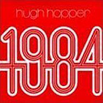 ヒュー・ホッパー/1984（紙ジャケット仕様）