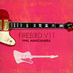 フィル・マンザネラ/FIREBIRD V11（紙ジャケット仕様）