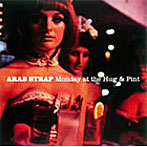 アラブ・ストラップ/Monday at the Hug＆Pint