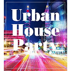 Urban House Party mixed by Junya Shimizu