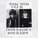 トム・トム・クラブ/ダウンタウン・ロッカーズ