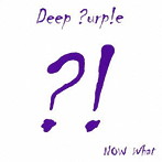 ディープ・パープル/ナウ・ホワット？！