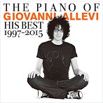 ジョヴァンニ・アレヴィ/THE PIANO OF GIOVANNI ALLEVI His Best 1997-2015