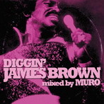 ジェームス・ブラウン/DIGGIN’JAMES BROWN MIXED BY MURO