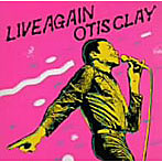 オーティス・クレイ/LIVE AGAIN