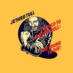 ジェスロ・タル/ロックンロールにゃ老だけど死ぬにはチョイと若すぎる