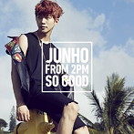 JUNHO（From 2PM）/SO GOOD