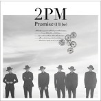 2PM/Promise（I’ll be）-Japanese ver.-