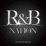 R＆B NATION Mixed By DJ SHUZO