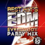 DJ YOSHIO/Best Hit’s EDM-Everybody Party Mix-