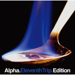 ALPHA/イレヴンス・トリップ・エディション