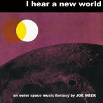 ジョー・ミーク/アイ・ヒアー・ア・ニュー・ワールド（紙ジャケット仕様）