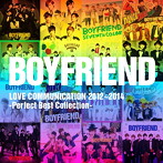 BOYFRIEND/BOYFRIEND LOVE COMMUNICATION 2012〜2014-Perfect Best Collection-