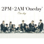 2PM＋2AM’Oneday’/One day（初回生産限定盤A）（DVD付）
