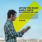 馬場俊英/UP ON THE ROOF EARLY DAYS RECORDINGS 2001 - 2004