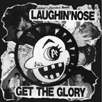 LAUGHIN’ NOSE/GET THE GLORY