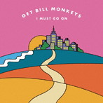 GET BILL MONKEYS/I MUST GO ON