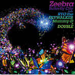 Zeebra/Butterfly City Feat. RYO the SKYWALKER， Mummy-D ＆ DOUBLE