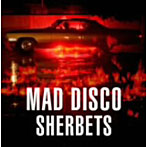 SHERBETS/MAD DISCO