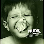 NUDE/ARE YOU SERIOUS