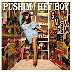 PUSHIM/HEY BOY
