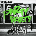 TOTALFAT/PARTY PARTY（初回生産限定盤）（DVD付）