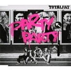 TOTALFAT/PARTY PARTY