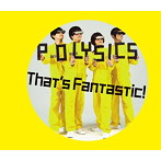 POLYSICS/That’s Fantastic！（初回生産限定盤）（DVD付）