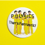 POLYSICS/That’s Fantastic！