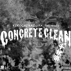 菊地一谷/コンクリート・クリーン 千秋楽