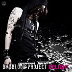BADBLOOD PROJECT/DELIGHT