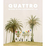 QUATTRO/WHERE IS THE COCONUTS? ...HA?