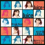 Juice=Juice/Dream Road〜心が躍り出してる〜/KEEP ON 上昇志向！！/明日やろうはバカやろう（初回生産限定盤A）（DVD付）