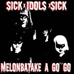 めろん畑 a go go/SICK×IDOLS×SICK