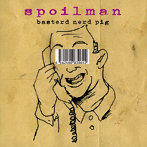 SPOILMAN/BASTERD NERD PIG