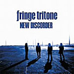 fringe tritone/NEW DISCORDER
