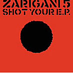 ZARIGANI5/SHOT YOUR E.P.