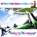 Unlucky Morpheus/So That A Star Shines at Night Sky