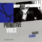 ササキオサム/PRIMITIVE VOICE〜SING WITH THE PIANO LIVE 2013〜