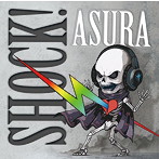 ASURA/SHOCK！