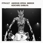 渋谷慶一郎/ATAK027 ANDROID OPERA MIRROR