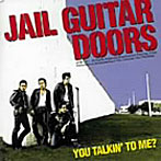JAIL GUITAR DOORS/YOU TALKIN’TO ME？
