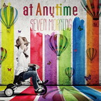 at Anytime/SEVEN MORNING